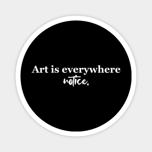 Art is everywhere - white text Magnet